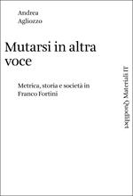 Mutarsi in altra voce. Metrica, storia e società in Franco Fortini