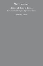 Razionali fino in fondo. Dal pensiero ideologico al pensiero critico