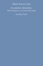 Il carattere distruttivo. Walter Benjamin e il pensiero della soglia