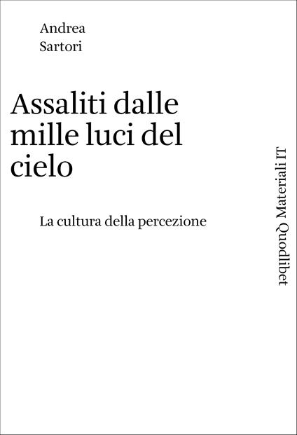 Assaliti dalle mille luci del cielo. La cultura della percezione - Andrea Sartori - copertina