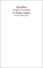 La doppia origine. Tecnica, politica, gioco