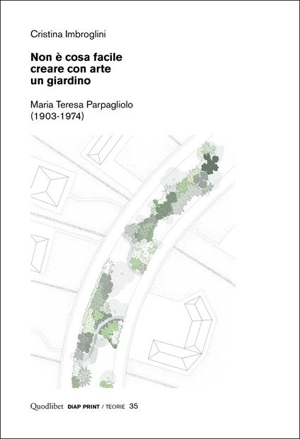 Non è cosa facile creare con arte un giardino. Maria Teresa Parpagliolo (1903-1974) - Cristina Imbroglini - copertina