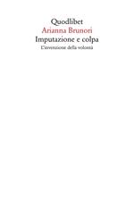 Imputazione e colpa. L'invenzione della volontà