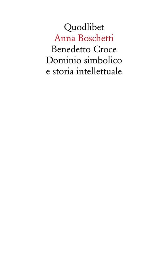 Benedetto Croce. Dominio simbolico e storia intellettuale - Anna Boschetti - copertina
