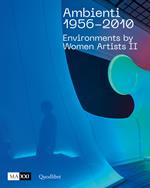 Ambienti 1956-2010. Environments by Women Artists II. Ediz. italiana e inglese