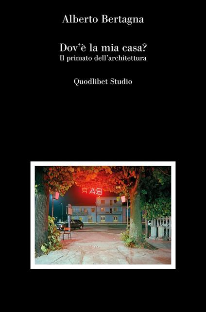 Dov'è la mia casa? Il primato dell'architettura - Alberto Bertagna - copertina