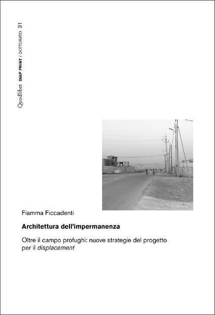 Architettura dell’impermanenza. Oltre il campo profughi: nuove strategie del progetto per il displacement - Fiamma Ficcadenti - copertina