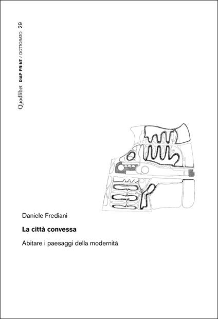 La città convessa. Abitare i paesaggi della modernità - Daniele Frediani - copertina