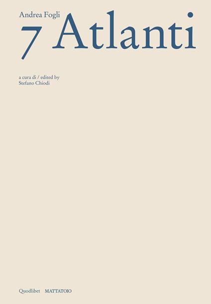 Andrea Fogli. 7 Atlanti. Catalogo della mostra (Roma, 5 dicembre 2024-2 febbraio 2025). Ediz. italiana e inglese - copertina