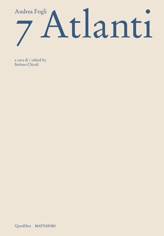 Andrea Fogli. 7 Atlanti. Catalogo della mostra (Roma, 5 dicembre 2024-2 febbraio 2025). Ediz. italiana e inglese - copertina