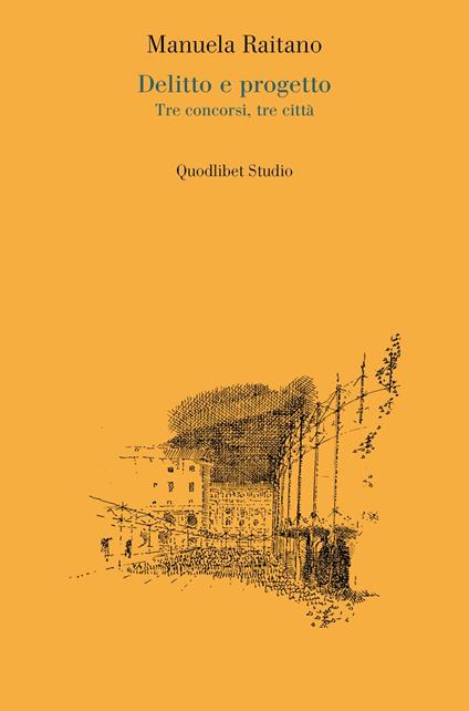 Delitto e progetto. Tre concorsi, tre città - Manuela Raitano - copertina