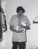 Ballen Roger. Animalism. Ediz. italiana e inglese