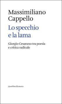 Libro Lo specchio e la lama. Giorgio Cesarano tra poesia e critica radicale Massimiliano Cappello