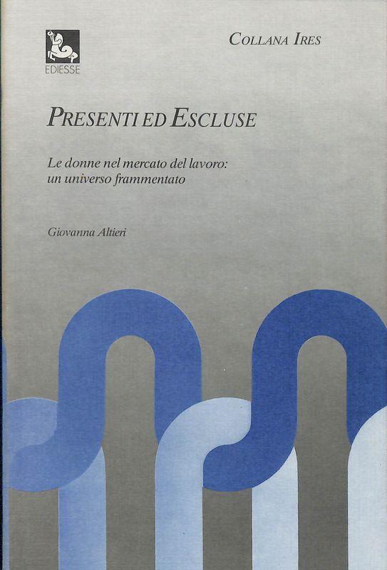 Presenti ed escluse. Le donne nel mercato del lavoro: un universo frammentato