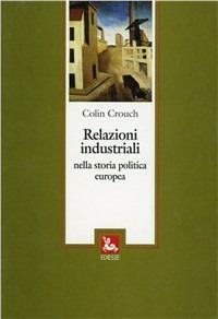 Relazioni industriali nella storia politica europea - Colin Crouch - copertina