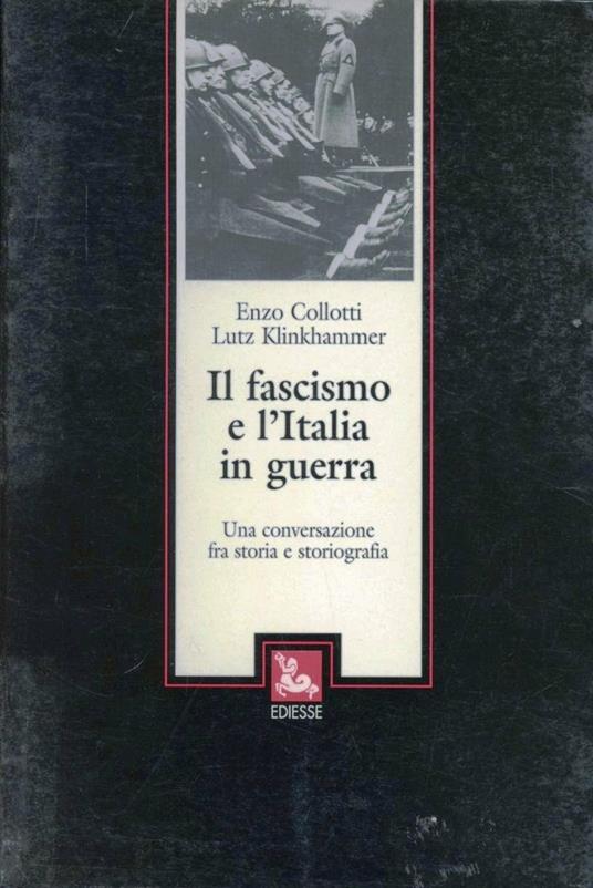 Il fascismo e l'Italia in guerra - Enzo Collotti,Lutz Klinkhammer - copertina