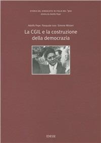 Storia del sindacato in Italia nel '900. Vol. 3: La CGIL e la costruzione della democrazia - Adolfo Pepe,Pasquale Iuso,Simone Misiani - copertina