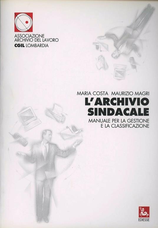 L'archivio sindacale. Manuale per la gestione e la classificazione - Maria Costa,Maurizio Magri - copertina