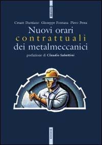 I nuovi orari contrattuali dei metalmeccanici - Cesare Damiano,Giuseppe Fontana,Piero Pessa - copertina