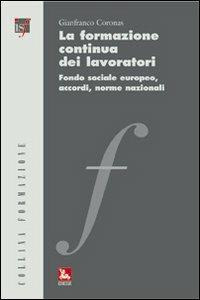 La formazione continua dei lavoratori. Fondo sociale europeo, accordi, norme nazionali - Gianfranco Coronas - copertina