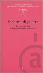 Annali. Archivio audiovisivo del movimento operaio e democratico (2003). Vol. 6: Schermi di guerra. Le responsabilità della comunicazione audiovisiva