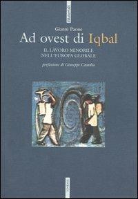 Ad ovest di Iqbal. Il lavoro minorile nell'Europa globale - Gianni Paone - copertina