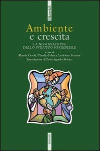 Ambiente e crescita. La negoziazione dello sviluppo sostenibile. Con CD-ROM - copertina