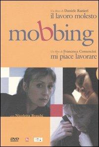 Mobbing. Il lavoro molesto-Mi piace lavorare DVD - Daniele Ranieri,Francesca Comencini - copertina