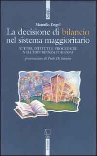 La decisione di bilancio del sistema maggioritario. Attori, istituti e procedure nell'esperienza italiana - Marcello Degni - copertina