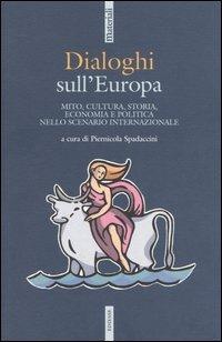 Dialoghi sull'Europa. Mito, cultura, storia, economia e politica nello scenario internazionale - copertina