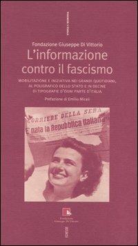 L'informazione contro il fascismo. Mobilitazione e iniziativa nei grandi quotidiani, al Poligrafico dello Stato e in decine di tipografie d'ogni parte d'Italia - copertina