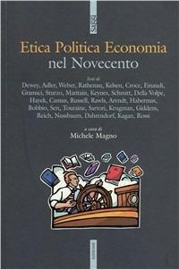 Etica politica economia nel Novecento. Gli autori e i testi fondamentali per orientarsi nelle discussioni attuali - copertina