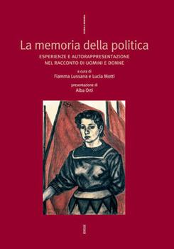 Libro La memoria della politica. Esperienze e autorappresentazione nel racconto di uomini e donne 