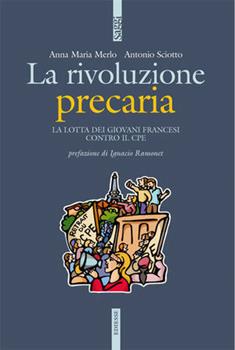 Libro La rivoluzione precaria. La lotta di giovani francesi contro il CPE Anna Maria Merlo , Antonio Sciotto