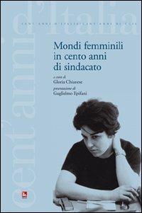 Mondi femminili in cento anni di sindacato.Vol. 1 e vol. 2