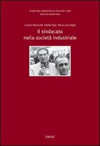 Storia del sindacato in Italia nel '900. Vol. 4: Il sindacato nella società industriale - Lorenzo Bertucelli,Adolfo Pepe,Maria Luisa Righi - copertina