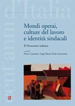 Mondi operai, culture del lavoro e identità sindacali. Il Novecento italiano