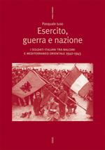 Esercito, guerra e nazione. I soldati italiani tra Balcani e Mediterraneo orientale 1940-1945