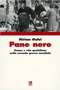 Pane nero. Donne e vita quotidiana nella seconda guerra mondiale - Miriam Mafai - copertina