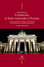 Il sindacato, lo stato nazionale e l'Europa. Il sindacalismo tedesco e il processo di integrazione europea (1945-1963)