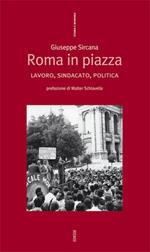 Roma in piazza. Lavoro, sindacato, politica