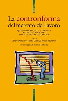Libro Controriforma del mercato del lavoro. Questione sociale e decreti nei primi 100 giorni del governo Berlusconi 