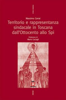 Libro Territorio e rappresentanza sindacale in Toscana dall'Ottocento allo SPI Massimo Carrai