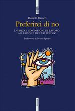 Preferirei di no. Lavoro e condizioni di lavoro: alle radici del XXI secolo