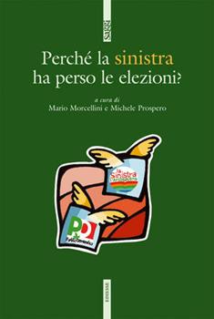 Libro Perché la Sinistra ha perso le elezioni? Mario Morcellini , Michele Prospero