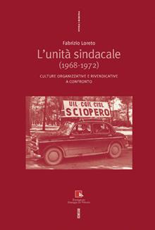 L'unità sindacale (1968-1972). Culture organizzative e rivendicative a confronto