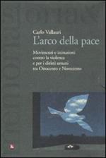 L'arco della pace. Movimenti e istituzioni contro la violenza e per i diritti umani tra Ottocento e Novecento. Vol. 1: Per la libertà e la pace