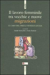 Il lavoro femminile. Tra vecchie e nuove migrazioni. Il caso del Friuli Venezia Giulia - copertina