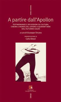 Libro A partire dall'Apollon. Testimonianze e riflessioni su cultura, cinema e mondo del lavoro a quarant'anni dall'autunno caldo Giuseppe Sircana