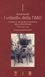 I «ribelli» della Timo. Storia di un gruppo sappista nella Resistenza. Parma, 1943-1945